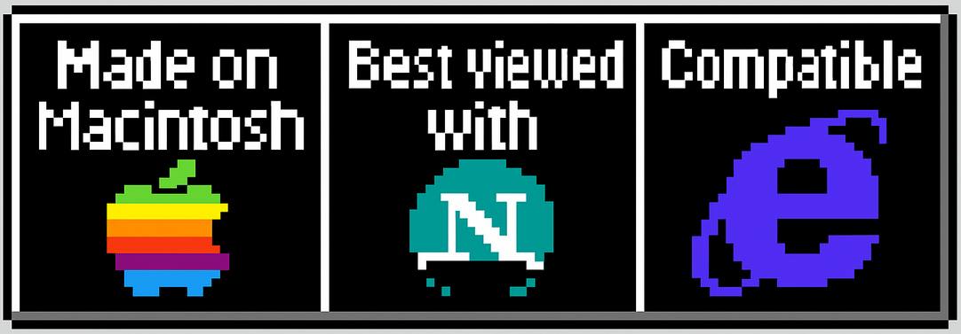 Made on Macintosh, Best viewed in Netscape, IE Compatible